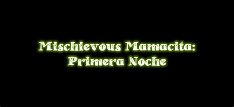 mischievous mamacita: primera nocha - jackerman|Mischievous Mamacita: Primera Nocha[4K][Jackerman].